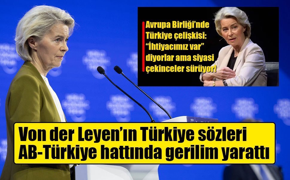 Von der Leyen’ın Türkiye sözleri AB-Türkiye hattında gerilim yarattı