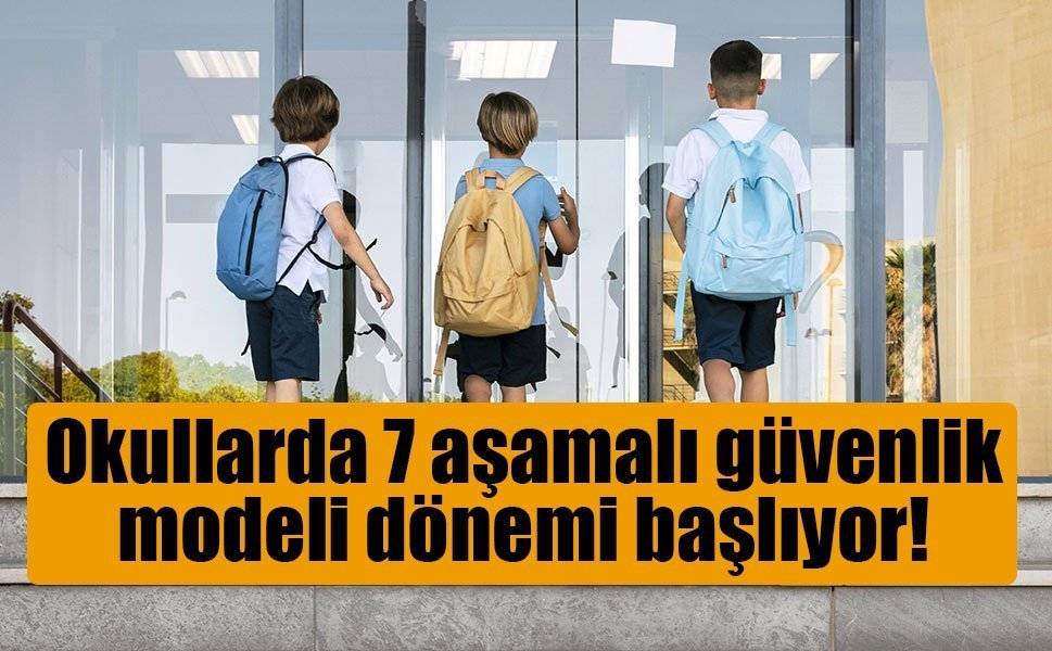 Okullarda 7 aşamalı güvenlik modeli dönemi başlıyor!