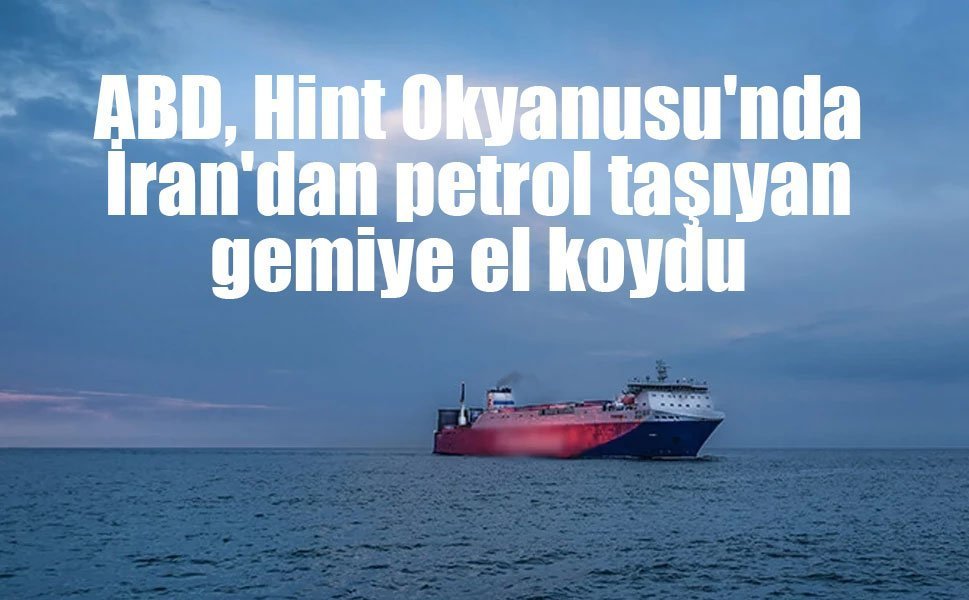 ABD, Hint Okyanusu'nda İran'dan petrol taşıyan gemiye el koydu