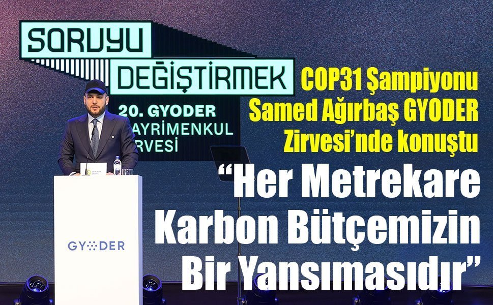 COP31 Şampiyonu Ağırbaş GYODER Zirvesi’nde konuştu: “Her Metrekare Karbon Bütçemizin Bir Yansımasıdır”