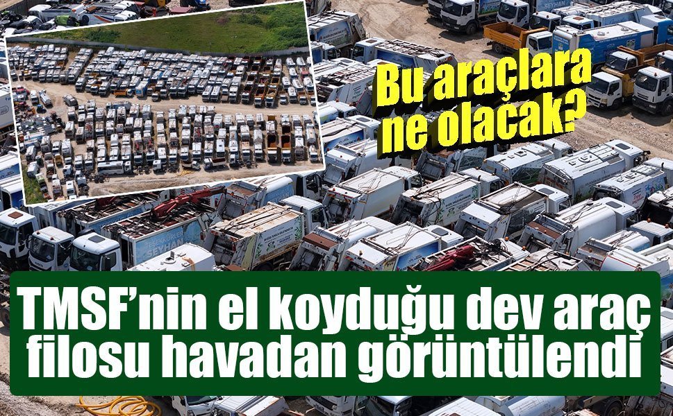 TMSF’nin el koyduğu yüzlerce araç böyle görüntülendi