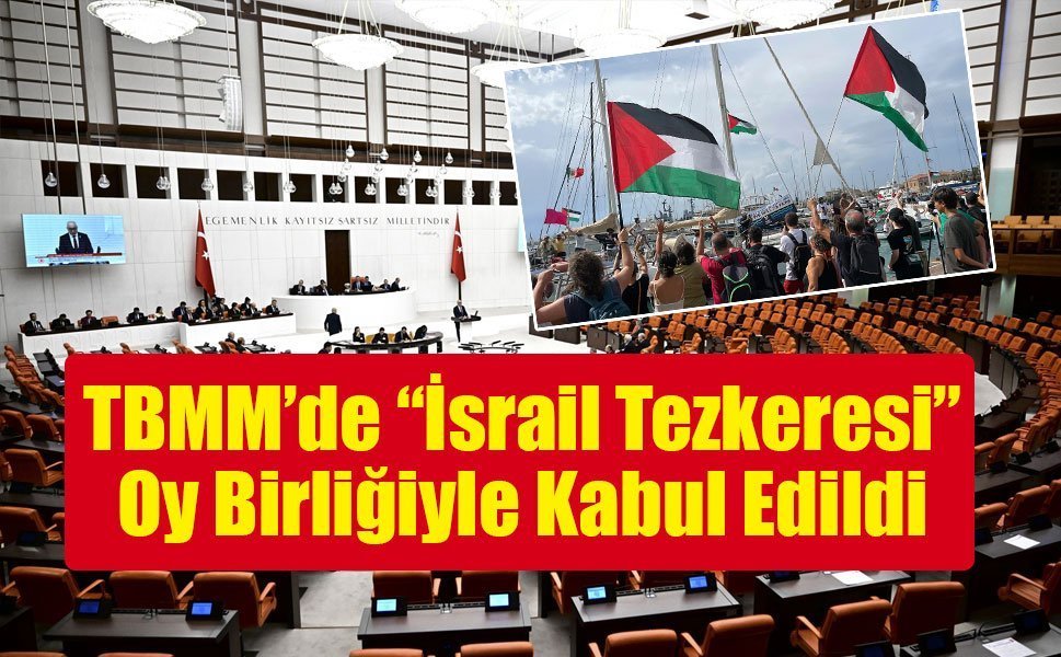 TBMM’de “İsrail Tezkeresi” Oy Birliğiyle Kabul Edildi