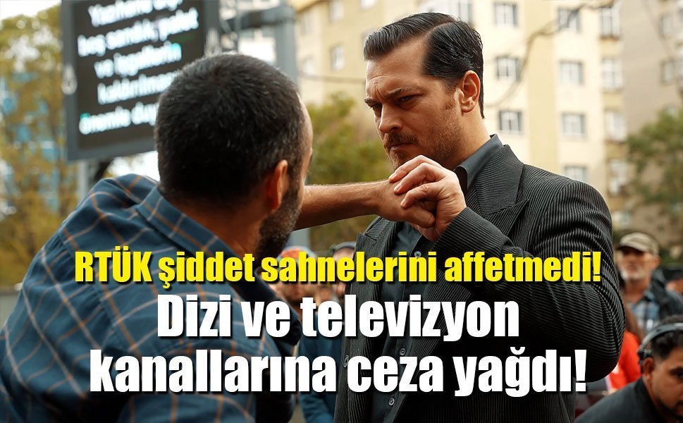 RTÜK şiddet sahnelerini affetmedi! Dizi ve televizyon kanallarına ceza yağdı!