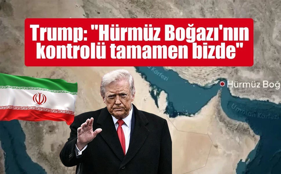 Trump: "Hürmüz Boğazı'nın kontrolü tamamen bizde"