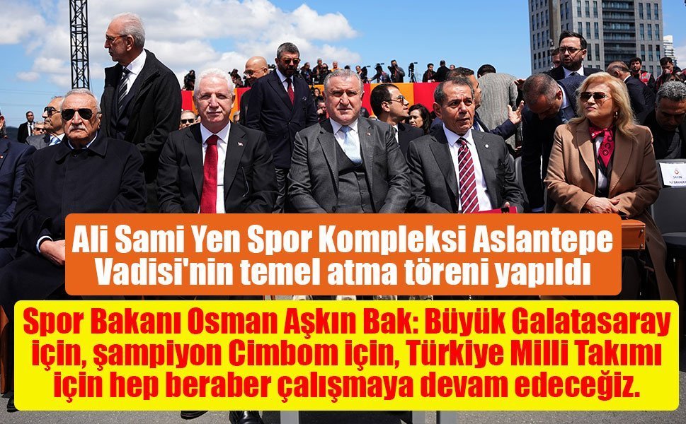 Ali Sami Yen Spor Kompleksi Aslantepe Vadisi'nin temel atma töreni yapıldı