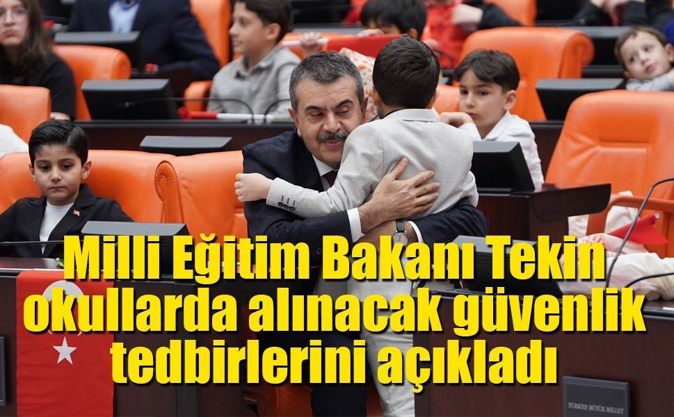Milli Eğitim Bakanı Tekin okullarda alınacak güvenlik tedbirlerini açıkladı