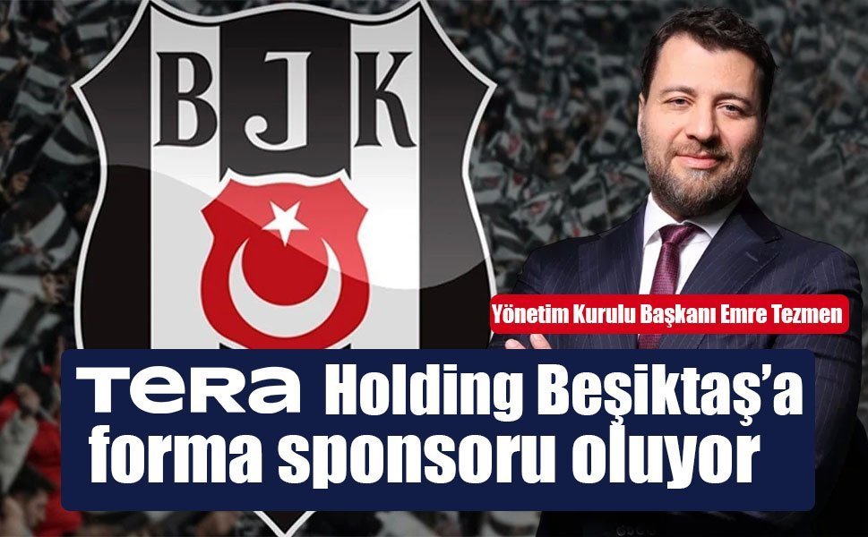 Tera Holding Beşiktaş’a forma sponsoru oluyor
