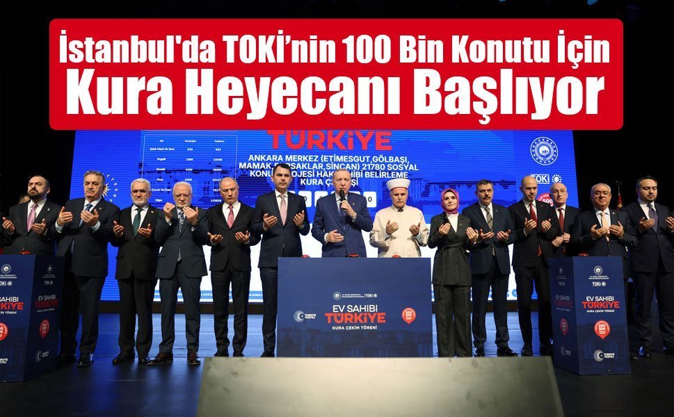 İstanbul'da TOKİ’nin 100 Bin Konutu İçin Kura Heyecanı Başlıyor
