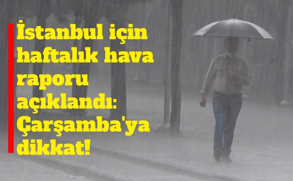 İstanbul için haftalık hava raporu açıklandı: Çarşamba'ya dikkat!