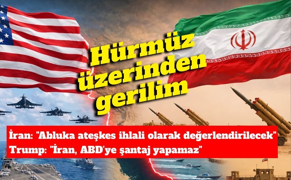Hürmüz’de restleşme: İran “abluka ihlal” dedi, Trump’tan yanıt gecikmedi