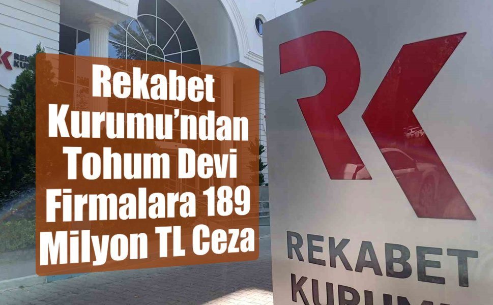 Rekabet Kurumu’ndan Tohum Sektörüne 189 Milyon TL Ceza
