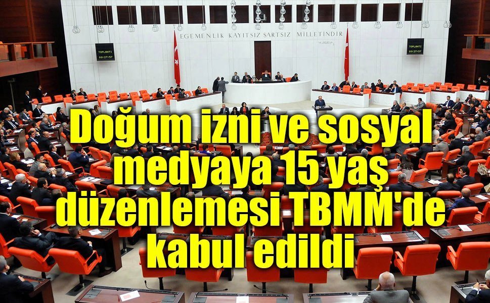 Doğum izni ve sosyal medyaya 15 yaş düzenlemesi TBMM'de kabul edildi