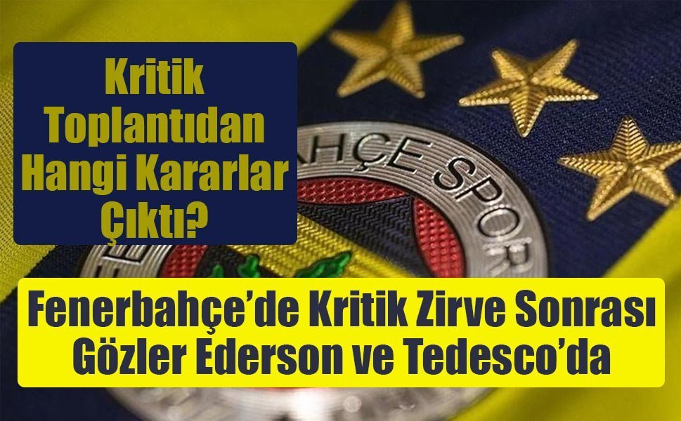 Fenerbahçe’de Kritik Zirve Sonrası Gözler Ederson ve Tedesco’da