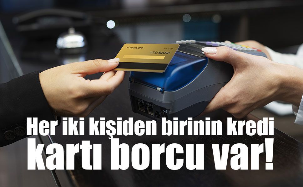 Her iki kişiden birinin kredi kartı borcu var!