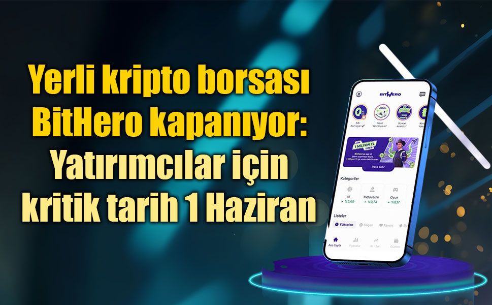 Yerli kripto borsası BitHero kapanıyor: Yatırımcılar için kritik tarih 1 Haziran