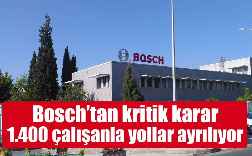 Bosch’tan kritik karar: 1.400 çalışanla yollar ayrılıyor