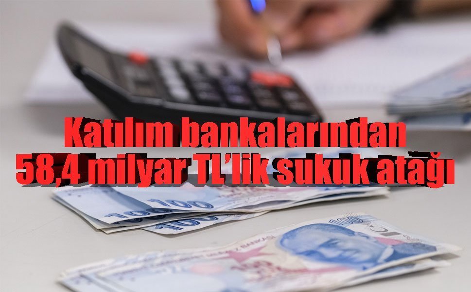Katılım bankalarından 58,4 milyar TL’lik sukuk atağı