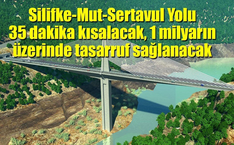 Silifke-Mut-Sertavul Yolu 35 dakika kısalacak, 1 milyarın üzerinde tasarruf sağlanacak