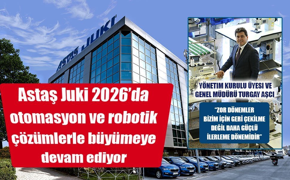Astaş Juki 2026’da otomasyon ve robotik çözümlerle büyümeye devam ediyor