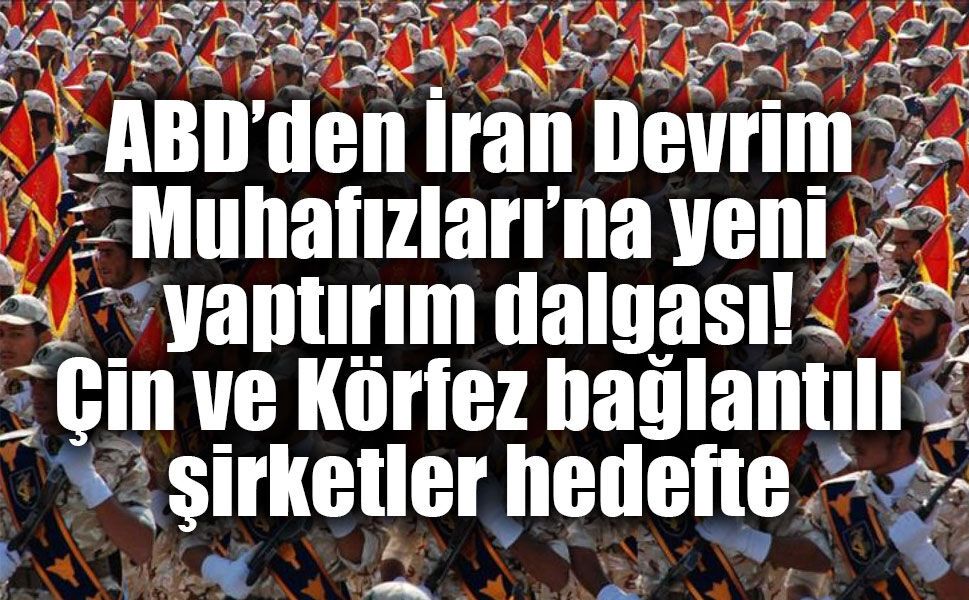 ABD’den İran Devrim Muhafızları'nı hedef alan yeni yaptırım hamlesi
