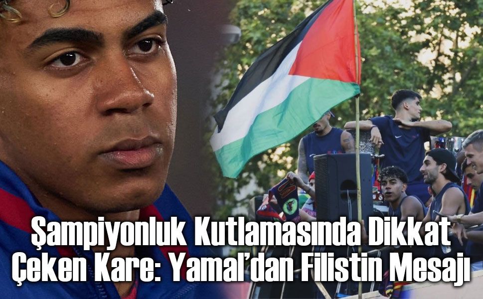 Lamine Yamal’dan Filistin Mesajı: Barcelona’nın Şampiyonluk Kutlamasına Damga Vurdu