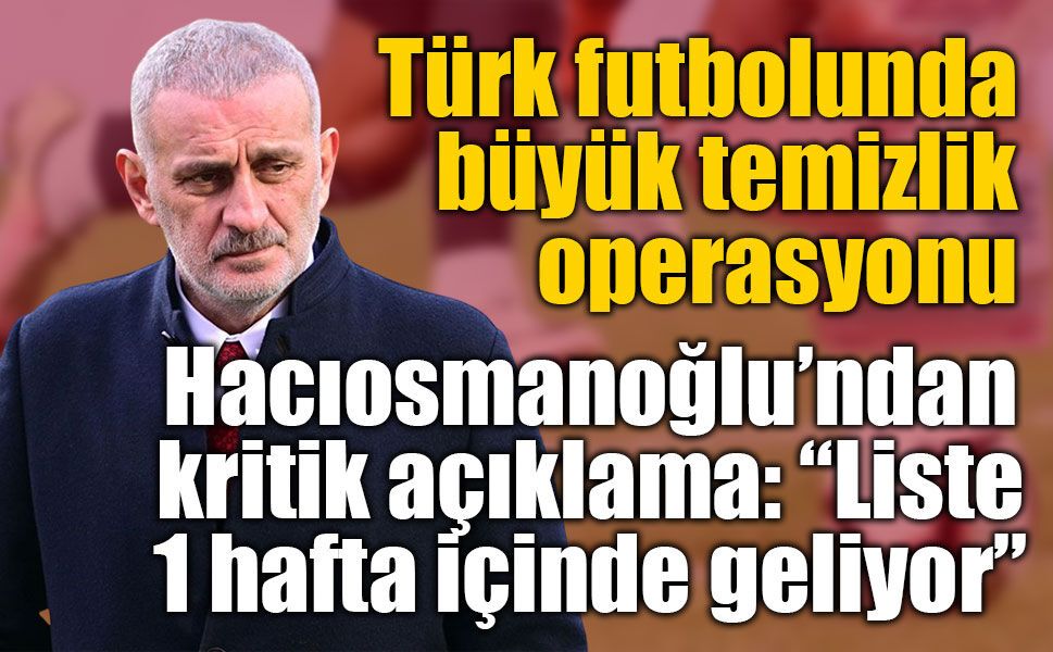 TFF Başkanı Hacıosmanoğlu’ndan bahis soruşturması ve yabancı hakem açıklaması
