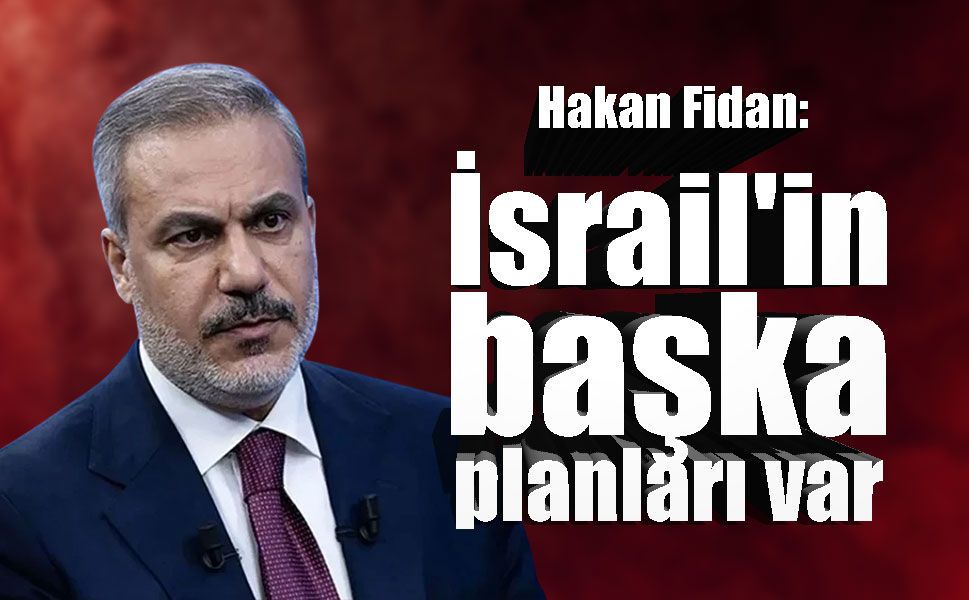 Dışişleri Bakanı Fidan: "Herkes bir barışın olmasından yana iken İsrail'in daha başka planları var"