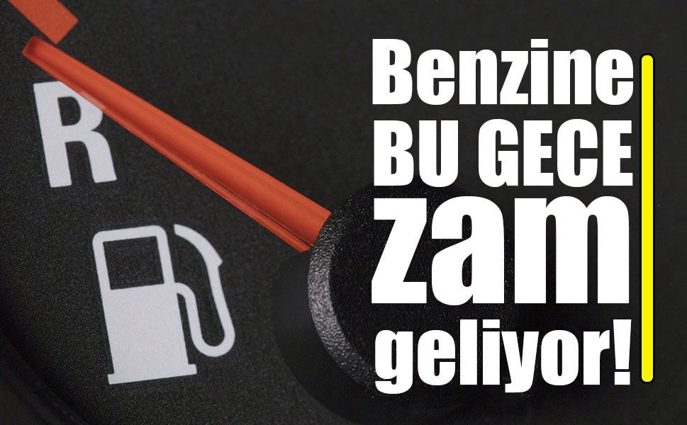 Benzin fiyatlarına gece yarısı zam bekleniyor!