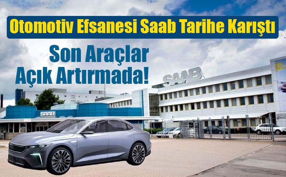 Saab’ın 79 Yıllık Üretim Üssü Kapanıyor: Efsane Fabrikadan Son Araçlar Açık Artırmada