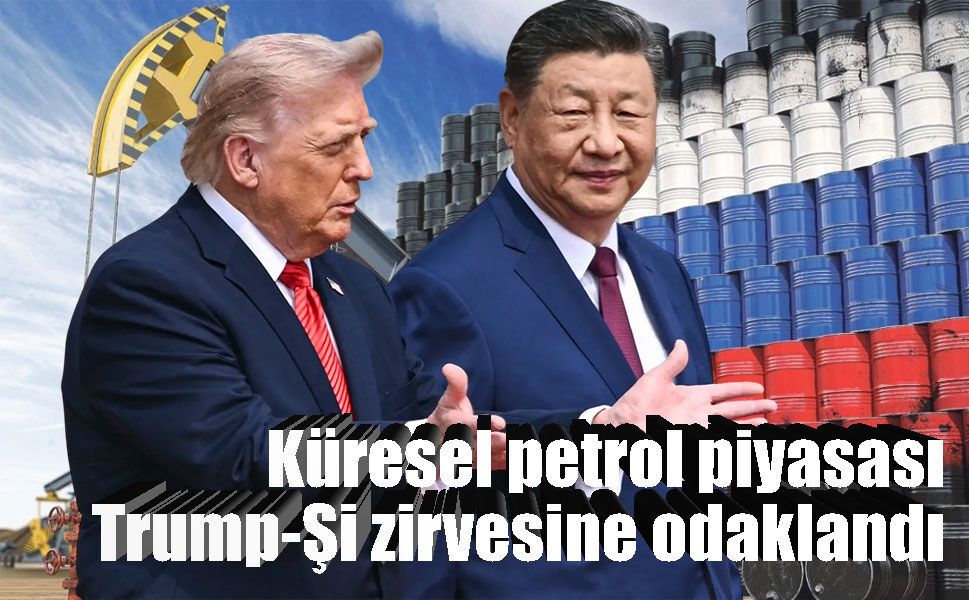 Trump-Şi görüşmesi petrol piyasasını nasıl etkileyecek?