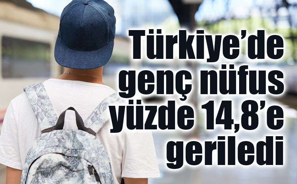 Türkiye’de genç nüfus oranı yüzde 14,8’e geriledi