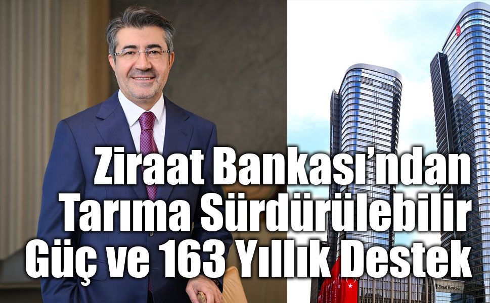 Ziraat Bankası Tarımın Gücüne Güç Katmayı Sürdürüyor