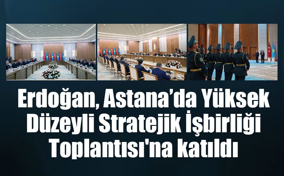 Erdoğan ve Tokayev Astana’da stratejik işbirliğini görüştü: “Türk dünyası 100 yılı hedefi”