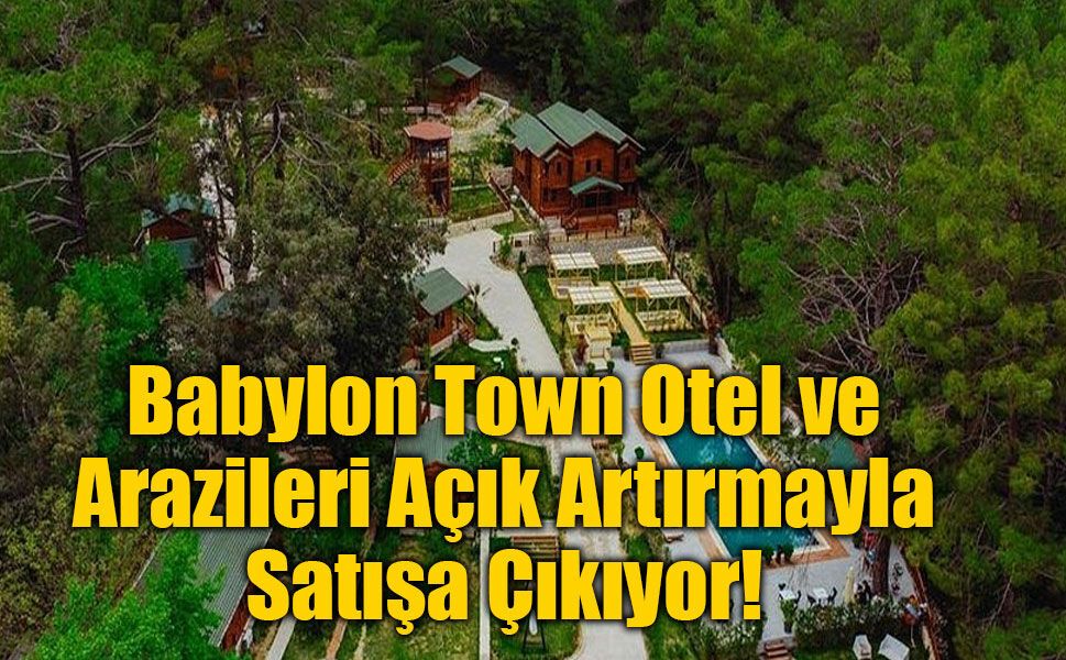 Babylon Town Otel ve Arazileri Açık Artırmayla Satışa Çıkıyor!