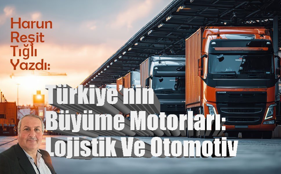 Türkiye’nin Büyüme Motorları: Lojistik Ve Otomotiv