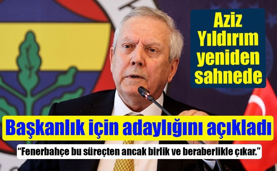 Aziz Yıldırım Fenerbahçe Başkanlığına Adaylığını Açıkladı