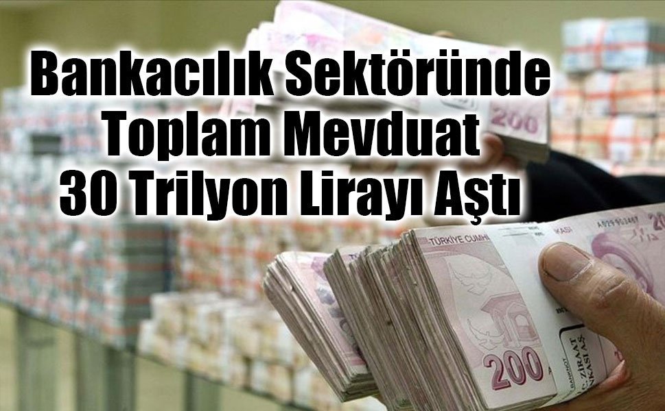 Bankacılık Sektörü Mevduatında Yükseliş: Toplam Rakam 30 Trilyon Lirayı Aştı