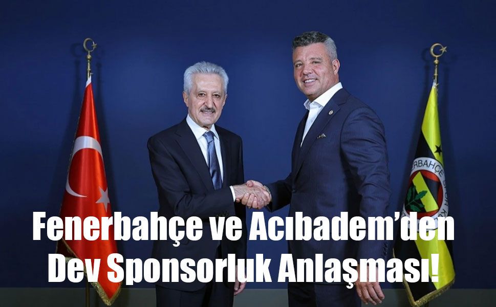 Fenerbahçe ve Acıbadem’den Dev Sponsorluk Anlaşması!