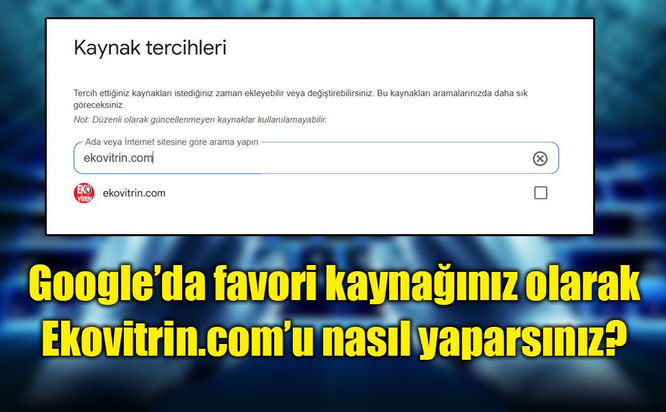 Google’da favori kaynağınız olarak Ekovitrin.com’u nasıl yaparsınız?