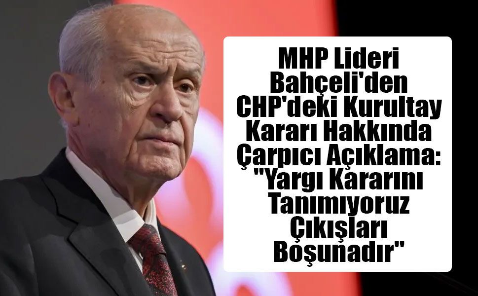 Devlet Bahçeli: Yargı Kararını Tanımıyoruz Çıkışları Boşunadır