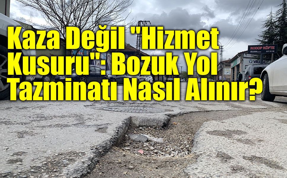 Bozuk Yolun Hasarını Belediye ve Karayolları Ödeyecek!