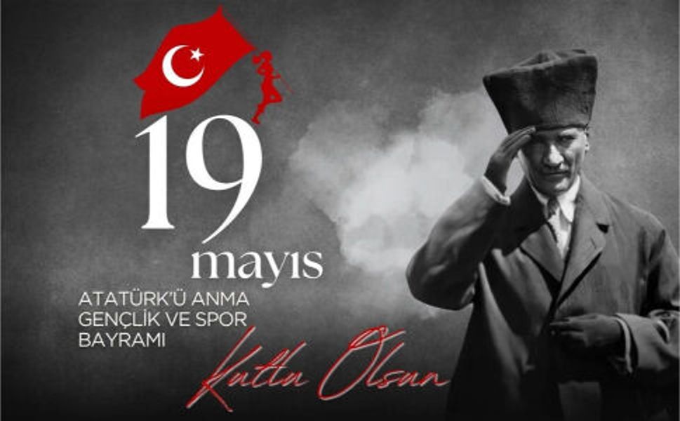 19 Mayıs Atatürk'ü Anma, Gençlik ve Spor Bayramımız Kutlu Olsun!