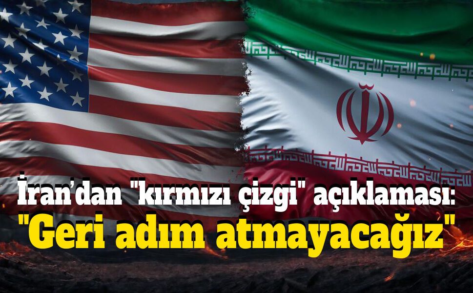 İran’dan "kırmızı çizgi" açıklaması: "Geri adım atmayacağız"