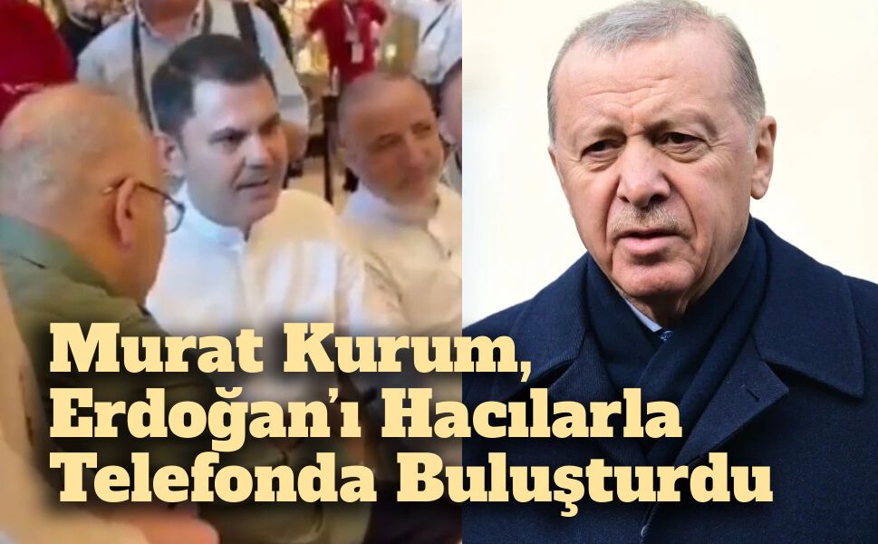 Murat Kurum, Erdoğan’ı Hacılarla Telefonda Buluşturdu