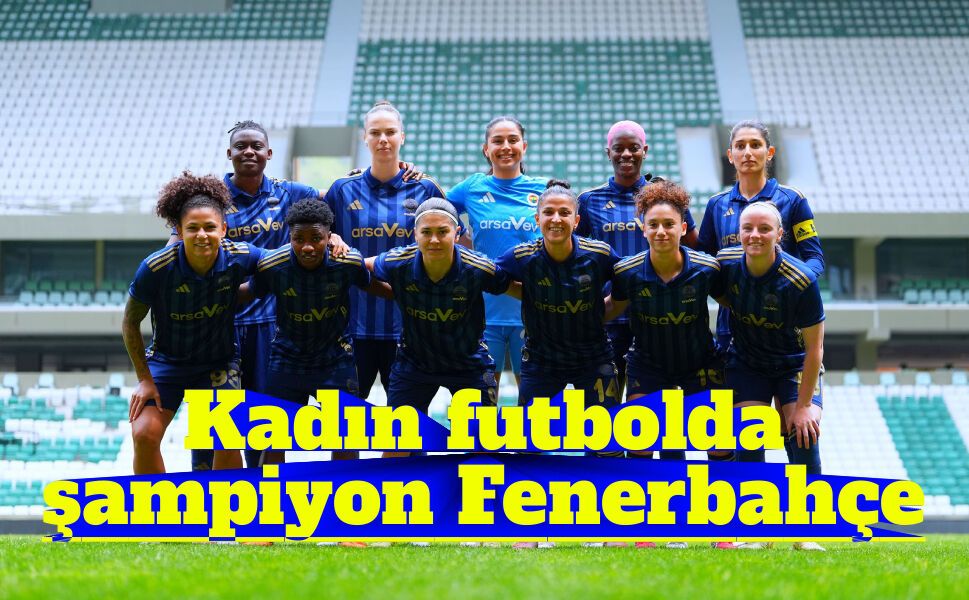 Kadın futbolda şampiyon Fenerbahçe