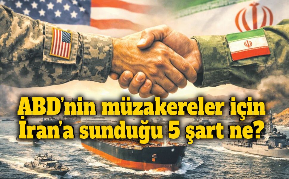 ABD’nin müzakereler için İran’a sunduğu 5 şart ne?