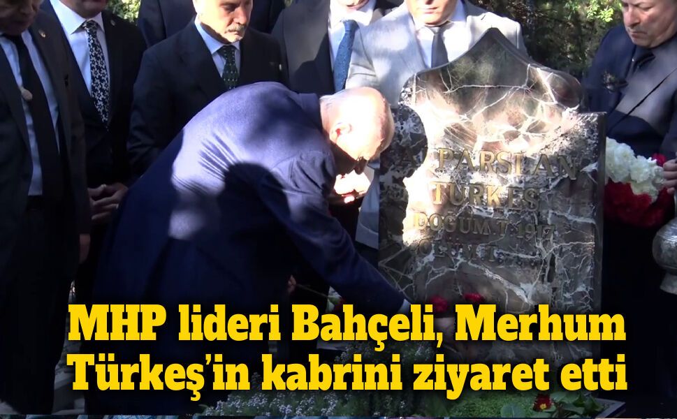 MHP lideri Bahçeli, Merhum Türkeş’in kabrini ziyaret etti