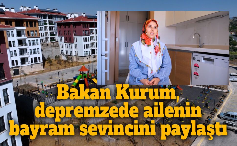 Bakan Kurum, depremzede ailenin bayram sevincini paylaştı