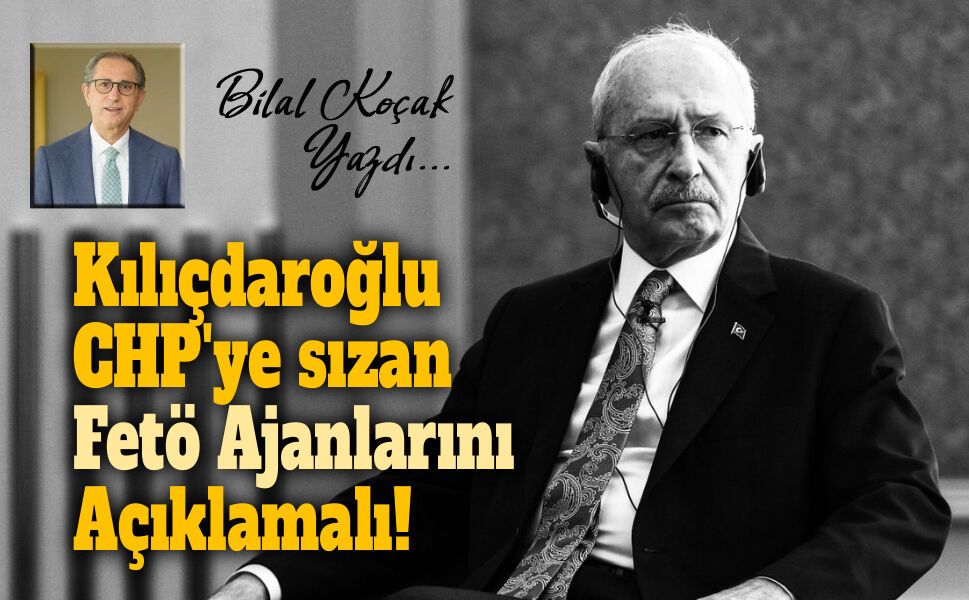 Kılıçdaroğlu, CHP'ye sızan Fetö Ajanlarını Açıklamalı!
