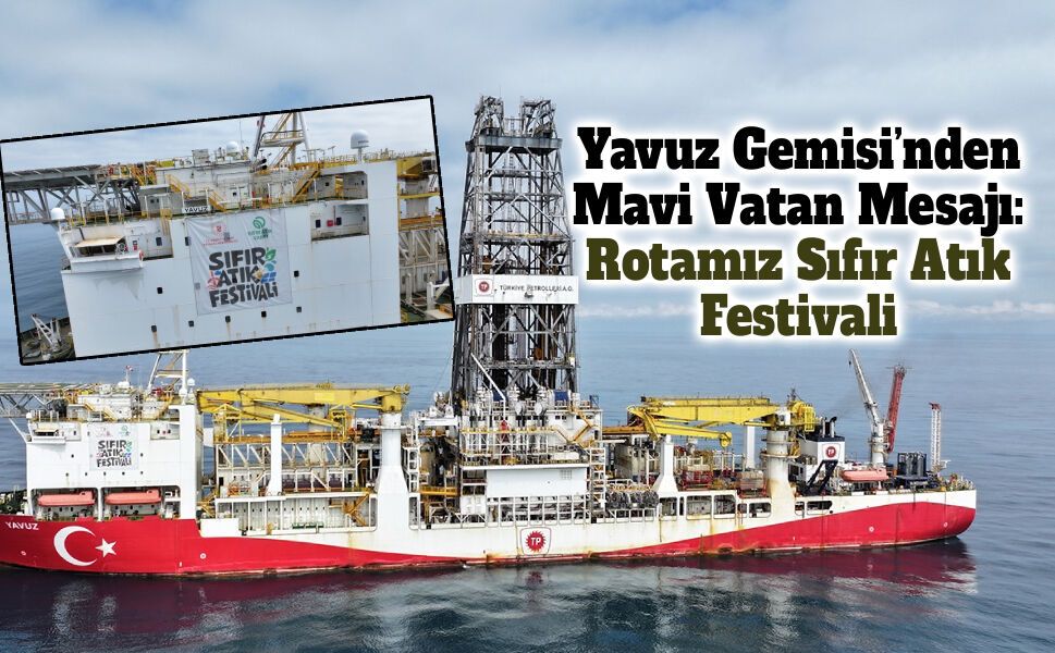 Yavuz Gemisi’nden Mavi Vatan Mesajı: Rotamız Sıfır Atık Festivali